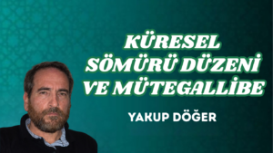 KÜRESEL SÖMÜRÜ DÜZENİ VE MÜTEGALLİBE