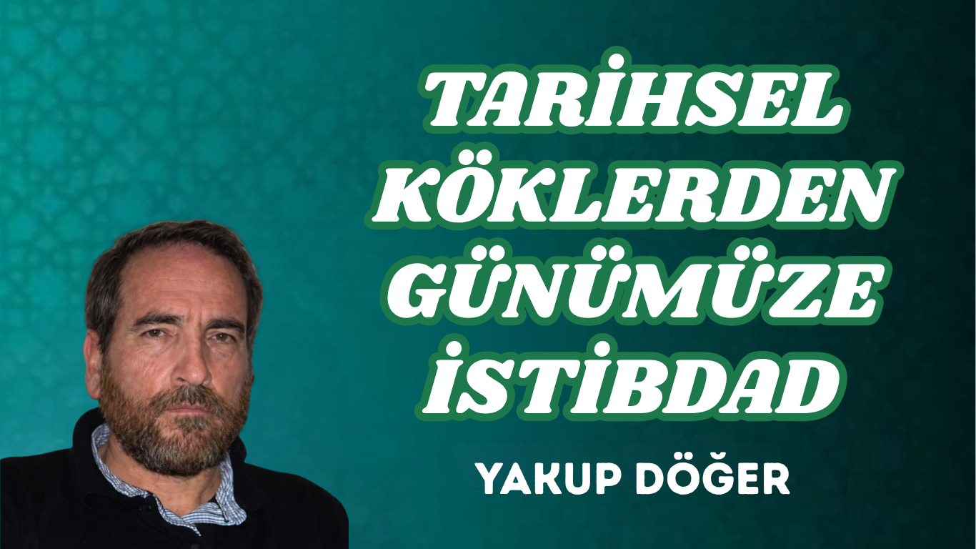 TARİHSEL KÖKLERDEN GÜNÜMÜZE İSTİBDAD
