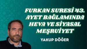 FURKAN SURESİ 43. AYET BAĞLAMINDA HEVA VE SİYASAL MEŞRUİYET