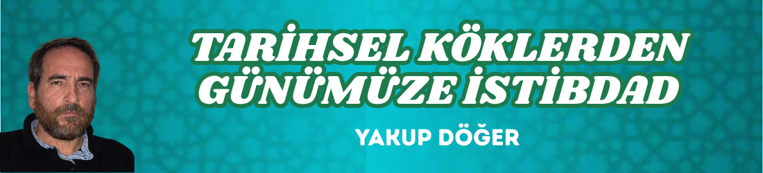 TARİHSEL KÖKLERDEN GÜNÜMÜZE İSTİBDAD