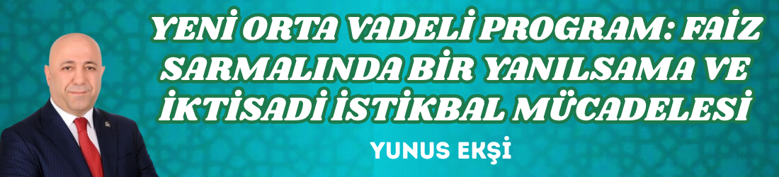​YENİ ORTA VADELİ PROGRAM: FAİZ SARMALINDA BİR YANILSAMA VE İKTİSADİ İSTİKBAL MÜCADELESİ