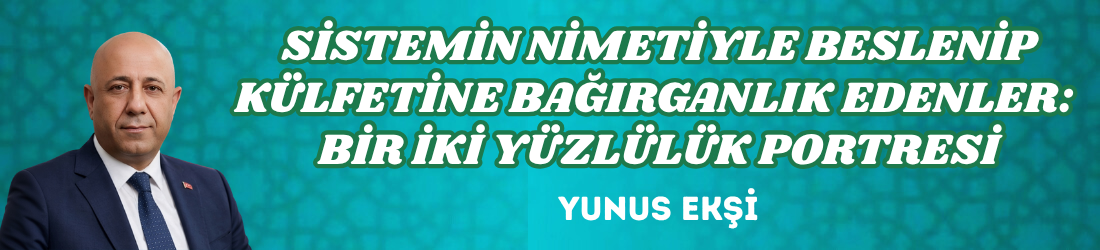 SİSTEMİN NİMETİYLE BESLENİP KÜLFETİNE BAĞIRGANLIK EDENLER: BİR İKİ YÜZLÜLÜK PORTRESİ
