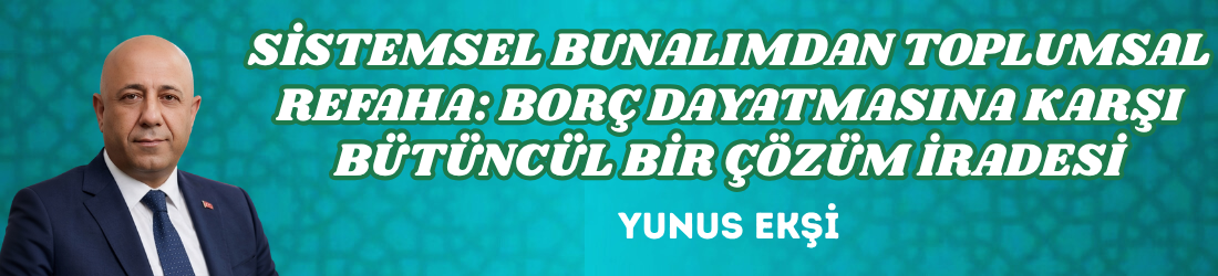 SİSTEMSEL BUNALIMDAN TOPLUMSAL REFAHA: BORÇ DAYATMASINA KARŞI BÜTÜNCÜL BİR ÇÖZÜM İRADESİ
