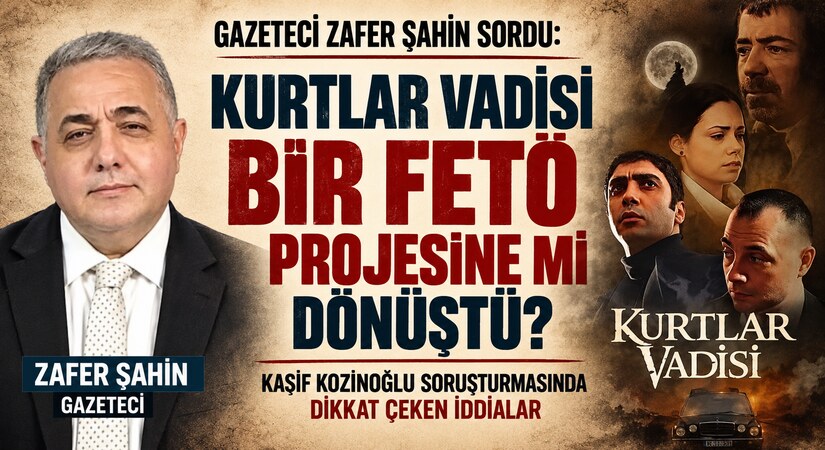 Kurtlar Vadisi bir FETÖ Projesine mi Dönüştü?