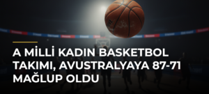 A Milli Kadın Basketbol Takımı, Avustralyaya 87-71 mağlup oldu