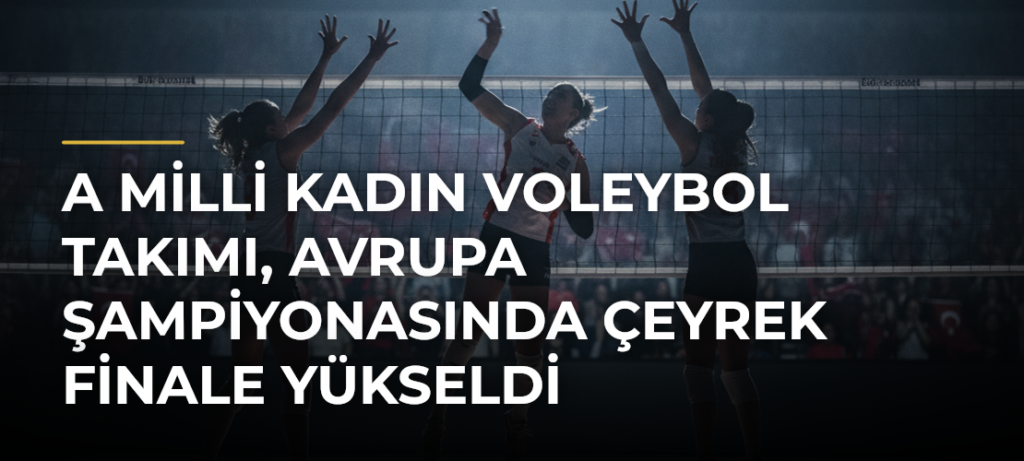 A Milli Kadın Voleybol Takımı, Avrupa Şampiyonasında çeyrek finale yükseldi