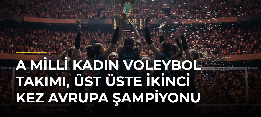 A Milli Kadın Voleybol Takımı, üst üste ikinci kez Avrupa şampiyonu - Mirat Haber