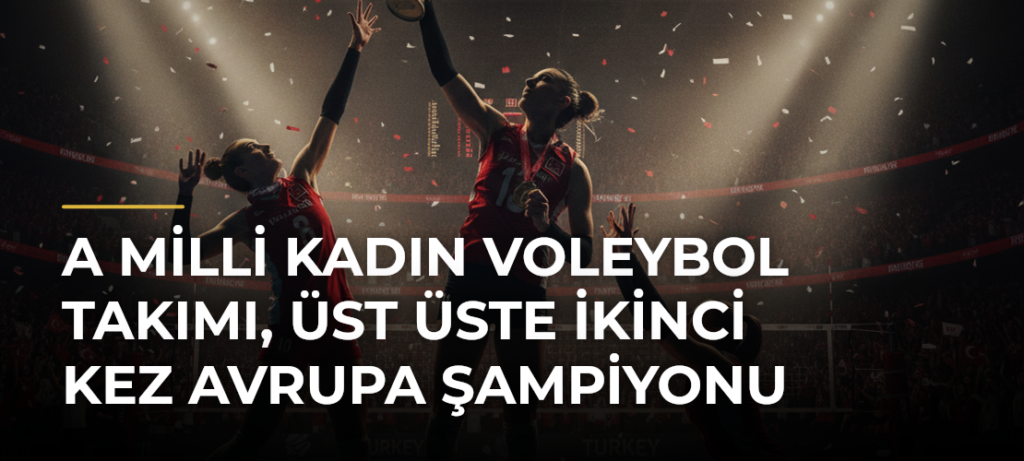 A Milli Kadın Voleybol Takımı, üst üste ikinci kez Avrupa şampiyonu