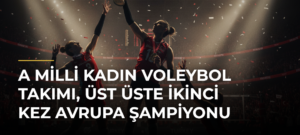A Milli Kadın Voleybol Takımı, üst üste ikinci kez Avrupa şampiyonu