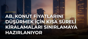 AB, Konut Fiyatlarını Düşürmek İçin Kısa Süreli Kiralamaları Sınırlamaya Hazırlanıyor