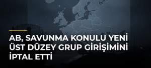 AB, Savunma Konulu Yeni Üst Düzey Grup Girişimini İptal Etti