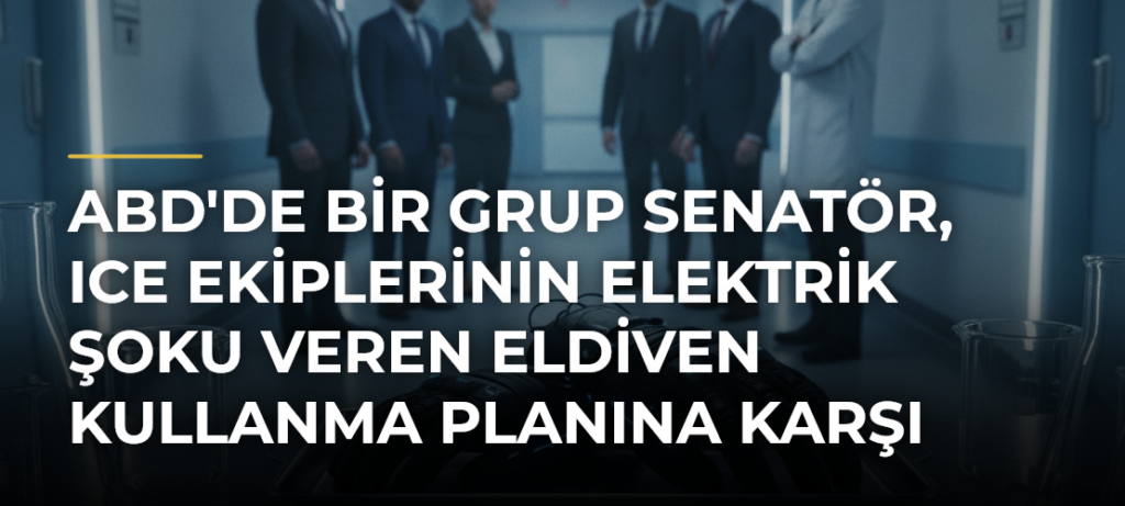 ABD’de bir grup senatör, ICE ekiplerinin elektrik şoku veren eldiven kullanma planına karşı çıkıyor