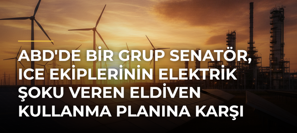 ABD’de bir grup senatör, ICE ekiplerinin elektrik şoku veren eldiven kullanma planına karşı çıkıyor