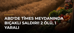 ABD’de Times Meydanında bıçaklı saldırı! 2 ölü, 1 yaralı