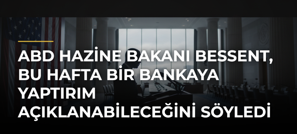 ABD Hazine Bakanı Bessent, Bu Hafta Bir Bankaya Yaptırım Açıklanabileceğini Söyledi