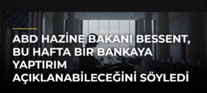 ABD Hazine Bakanı Bessent, Bu Hafta Bir Bankaya Yaptırım Açıklanabileceğini Söyledi