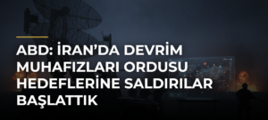 ABD: İran’da Devrim Muhafızları Ordusu hedeflerine saldırılar başlattık