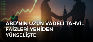 ABD’nin Uzun Vadeli Tahvil Faizleri Yeniden Yükselişte