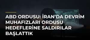 ABD ordusu: İran’da Devrim Muhafızları Ordusu hedeflerine saldırılar başlattık