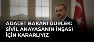 Adalet Bakanı Gürlek: Sivil Anayasanın İnşası İçin Kararlıyız