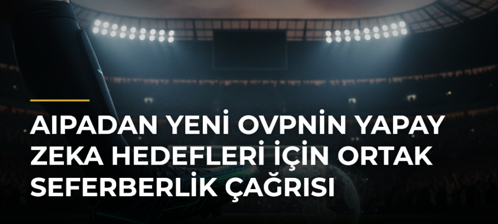 AIPAdan yeni OVPnin yapay zeka hedefleri için ortak seferberlik çağrısı