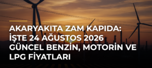 Akaryakıta zam kapıda: İşte 24 Ağustos 2026 güncel benzin, motorin ve LPG fiyatları