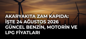 Akaryakıta zam kapıda: İşte 24 Ağustos 2026 güncel benzin, motorin ve LPG fiyatları