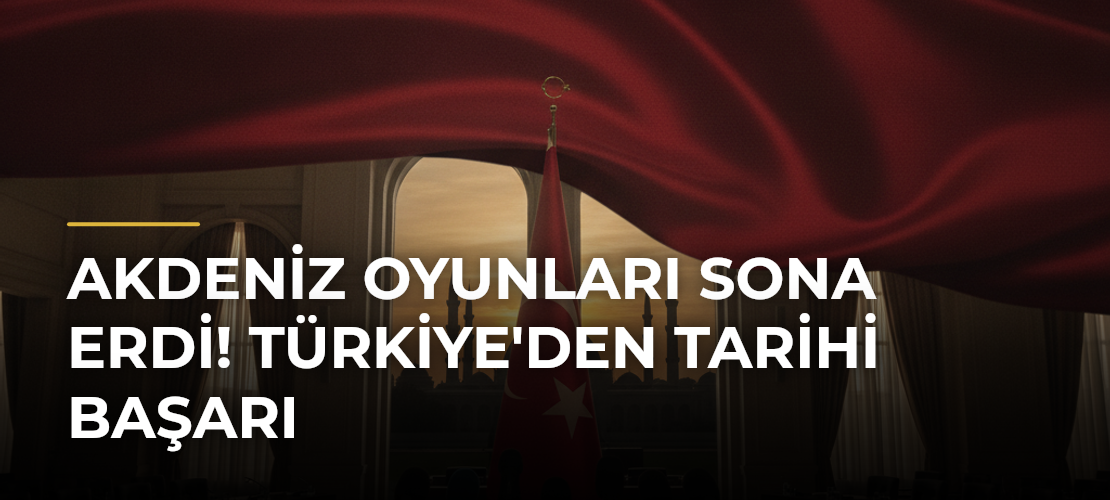 Akdeniz Oyunları sona erdi! Türkiye'den tarihi başarı - Mirat Haber