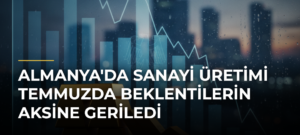 Almanya’da sanayi üretimi temmuzda beklentilerin aksine geriledi