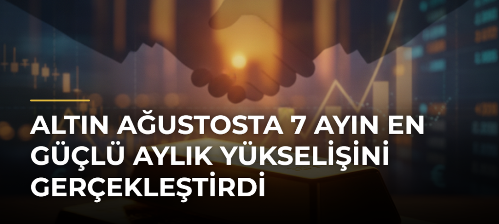 Altın Ağustosta 7 Ayın En Güçlü Aylık Yükselişini Gerçekleştirdi