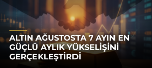 Altın Ağustosta 7 Ayın En Güçlü Aylık Yükselişini Gerçekleştirdi