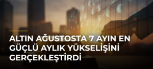 Altın Ağustosta 7 Ayın En Güçlü Aylık Yükselişini Gerçekleştirdi