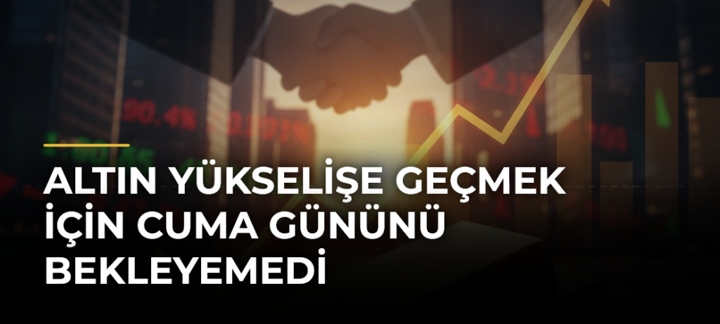 Altın yükselişe geçmek için Cuma gününü bekleyemedi
