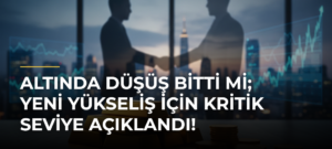 Altında düşüş bitti mi; yeni yükseliş için kritik seviye açıklandı!