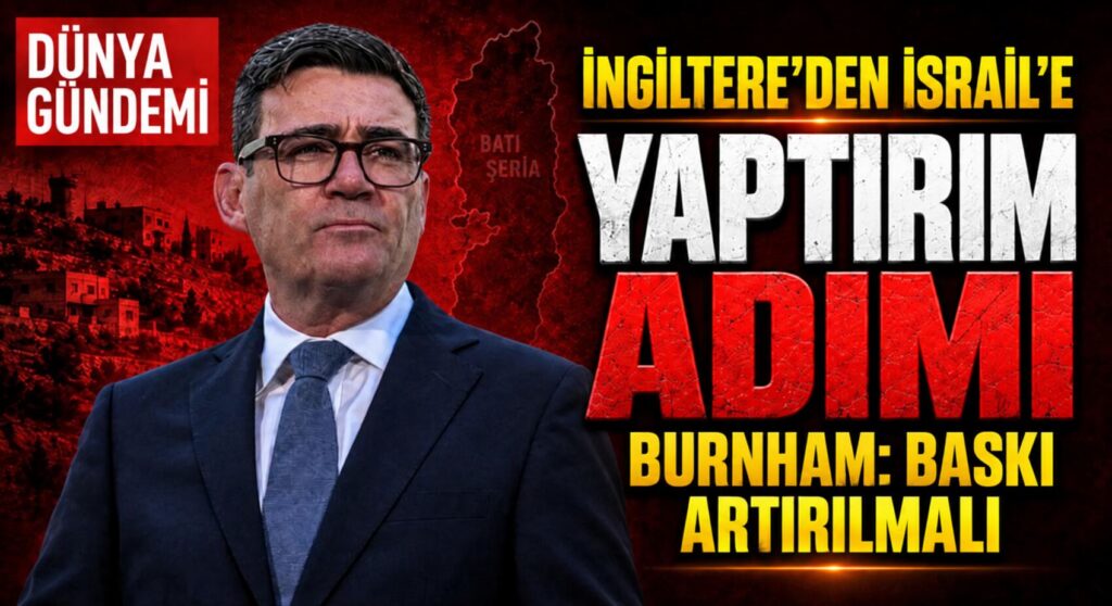 İngiltere’den İsrail’e Karşı Önemli Adım