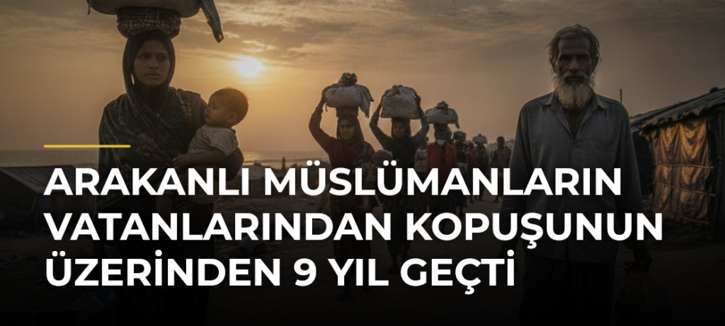 Arakanlı Müslümanların vatanlarından kopuşunun üzerinden 9 yıl geçti