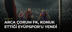 Arca Çorum FK, Konuk Ettiği Eyüpspor’u Yendi
