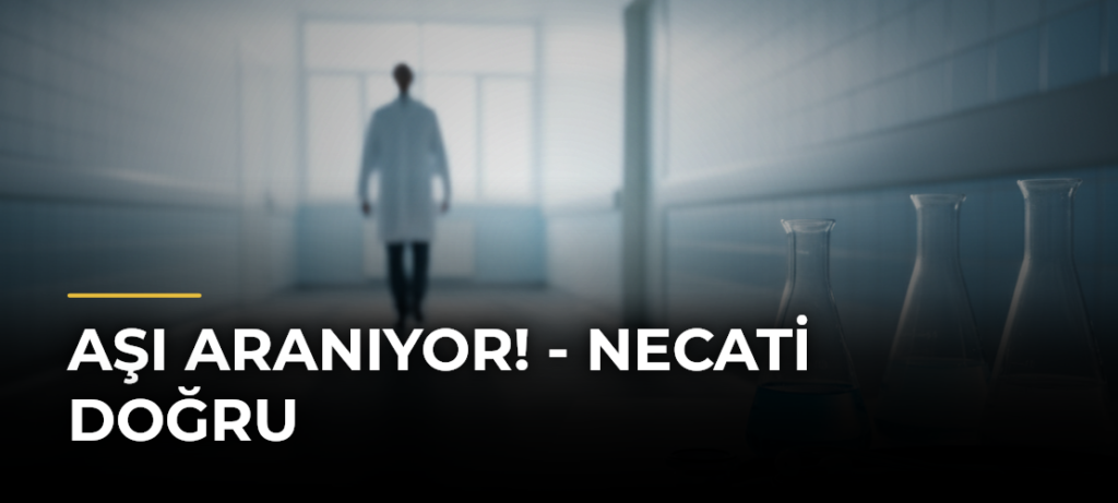 Aşı aranıyor! – Necati Doğru