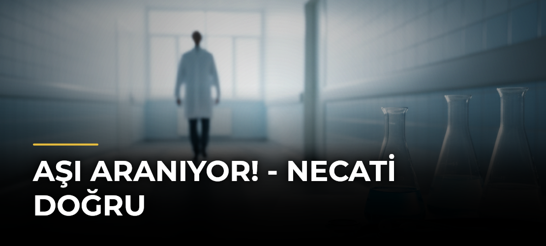 Aşı aranıyor! - Necati Doğru