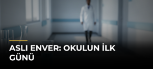 Aslı Enver: Okulun İlk Günü