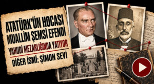 Atatürk’ün Yahudi Hocası Muallim Şemsi Efendi