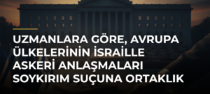 Uzmanlara göre, Avrupa ülkelerinin İsraille askeri anlaşmaları soykırım suçuna ortaklık riski taşıyor