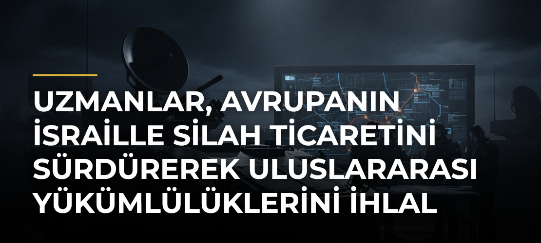 Uzmanlar, Avrupanın İsraille silah ticaretini sürdürerek uluslararası yükümlülüklerini ihlal ettiği görüşünde - Mirat Haber