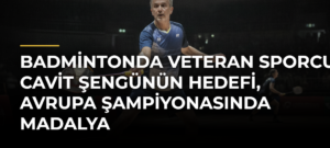 Badmintonda veteran sporcu Cavit Şengünün hedefi, Avrupa Şampiyonasında madalya