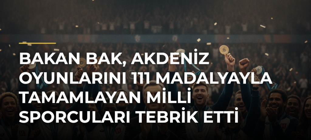 Bakan Bak, Akdeniz Oyunlarını 111 Madalyayla Tamamlayan Milli Sporcuları Tebrik Etti