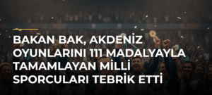 Bakan Bak, Akdeniz Oyunlarını 111 Madalyayla Tamamlayan Milli Sporcuları Tebrik Etti