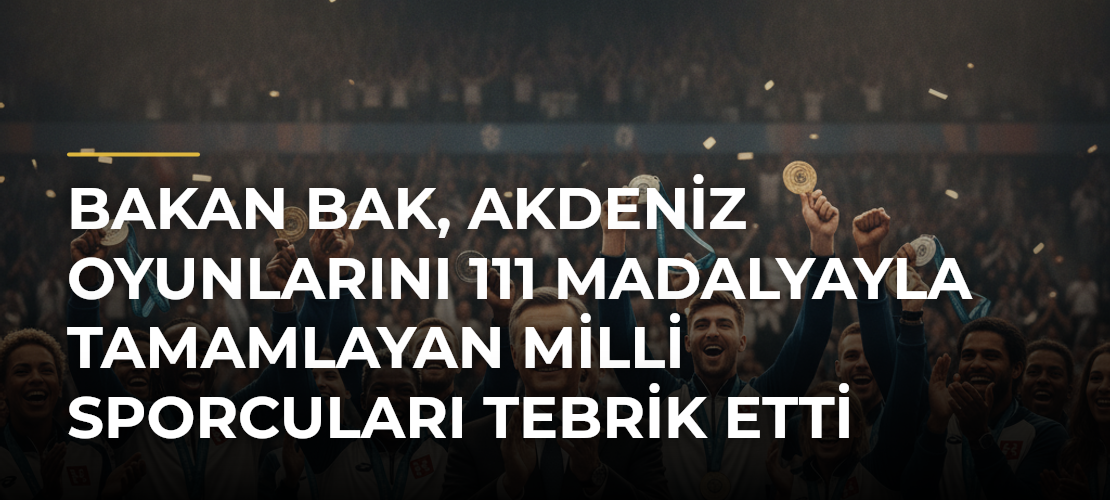 Bakan Bak, Akdeniz Oyunlarını 111 Madalyayla Tamamlayan Milli Sporcuları Tebrik Etti - Mirat Haber