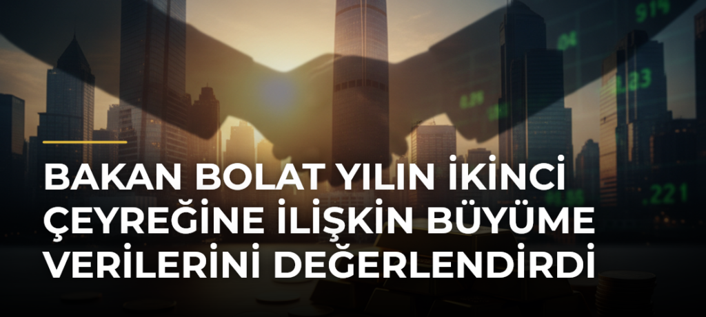 Bakan Bolat yılın ikinci çeyreğine ilişkin büyüme verilerini değerlendirdi