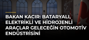 Bakan Kacır: Bataryalı, elektrikli ve hidrojenli araçlar geleceğin otomotiv endüstrisini şekillendirecek