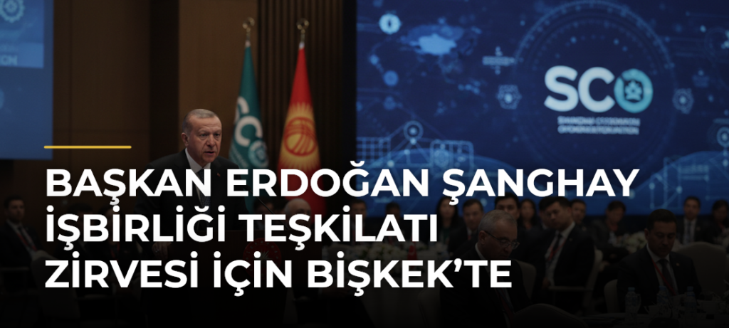Başkan Erdoğan Şanghay İşbirliği Teşkilatı Zirvesi için Bişkek’te